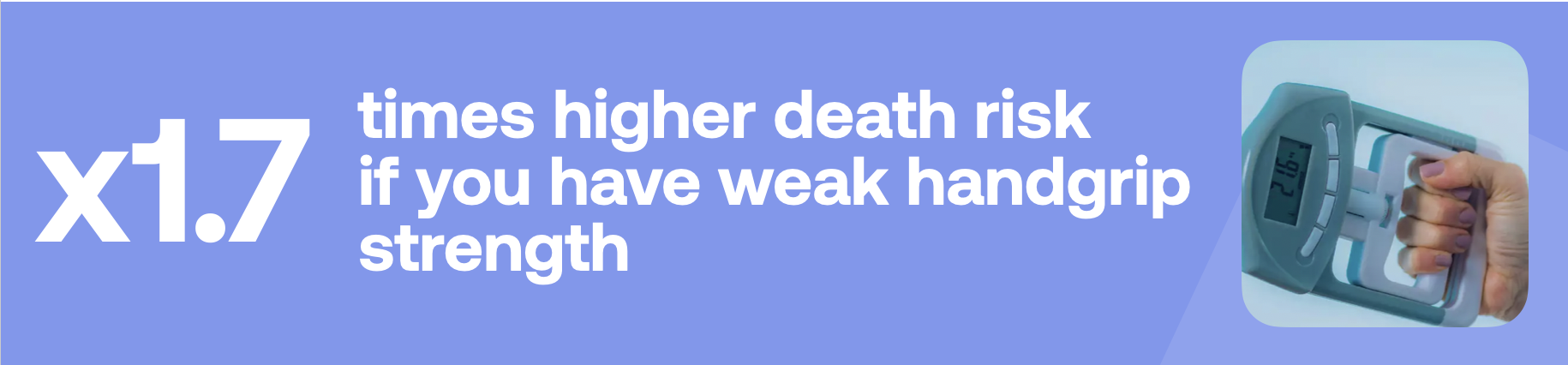 x1.7 times higher death risk if you have weak handgrip strength