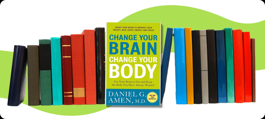 Change Your Brain, Change Your Body