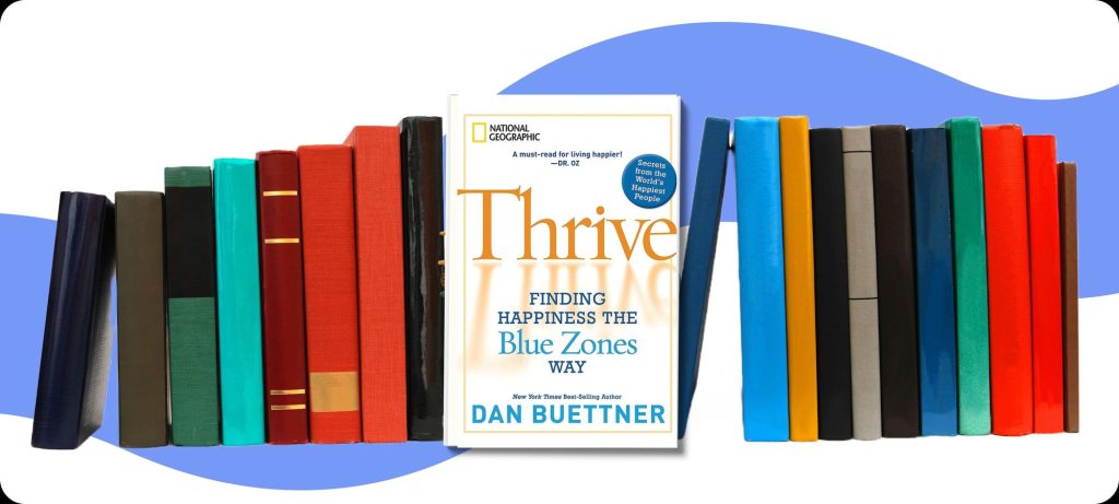 Thrive Finding Happiness the Blue Zones Way